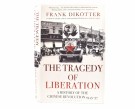 Frank Dikötter:  The Tragedy of Liberation.   thumbnail