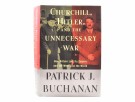 Patrick J. Buchanan:  Churchill, Hitler and the Unnecessary War. thumbnail