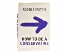 Roger Scruton:  How to be a Conservative. thumbnail