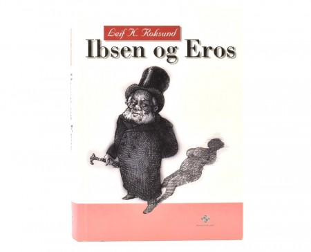 Leif K. Roksund: Henrik Ibsen og Eros.