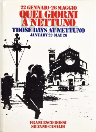 Francesco Rossi - Silvano Casaldi: Quei Giorni a Nettuno. 