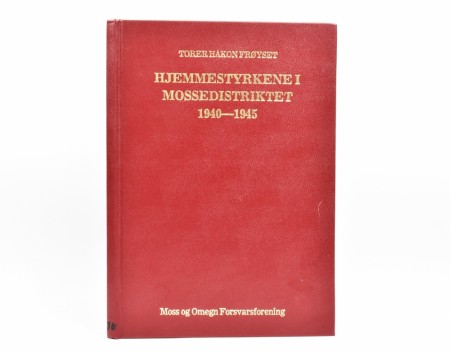 Torer Håkon Frøyset: Hjemmestyrkene i Mossedistriktet 1940-1945.