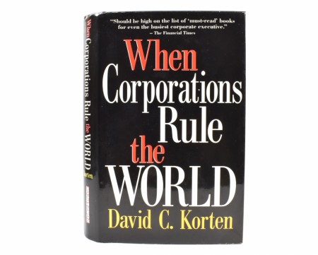 David C. Korten:  When Corporations Rule the World.