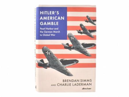 Brendan Simms and Charlie Laderman:  Hitler´s American Gamble. 