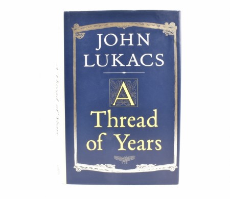 John Lukacs:  A Thread of Years.