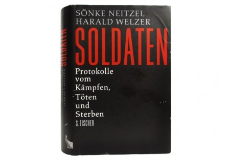 Sönke Neitel - Harald Welzer: Soldaten.  