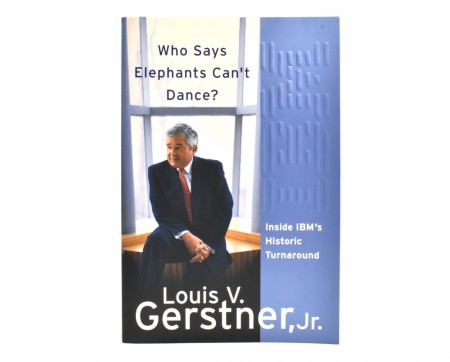 Louis V. Gerstner, Jr.  Who Says Elephants Can`t Dance? 