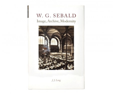 J. J. Long: W. G. Sebald - Image, Archive, Modernity.