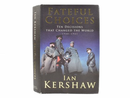 Ian Kershaw:  Fateful Choises. 