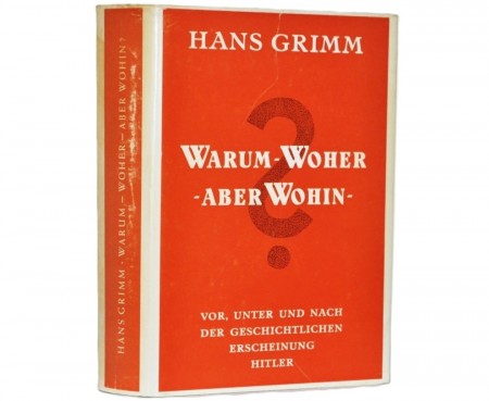 Hans Grimm: Warum-Woher. - Aber Wohin?