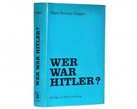 Hans Severus Ziegler: Wer War Hitler?