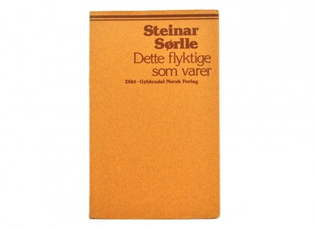 Steinar Sørlle: Dette flyktige som varer. 