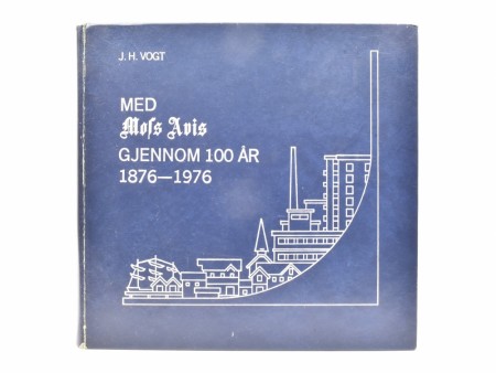 J. H. Vogt: Med Moss Avis gjennom 100 år.  1876-1976.