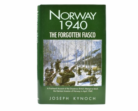 Joseph Kynoch:  Norway 1940.  The Forgotten Fiasco.