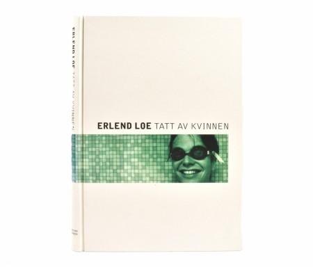 Erlend Loe:  Tatt av kvinnen.  