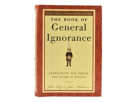 John Lloyd and John Mitchinson:  The Book of General Ignorance. 