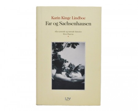 Karin Kinge Lindboe: Far og Sachsenhausen.