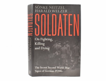 Sönke Neitzel - Harald Weltzer:  Soldaten.  