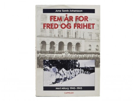 Arne Semb-Johansson: Fem år for fred og frihet. 