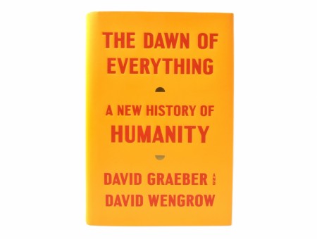 David Graeber and David Wengrow:  The Dawn of Everything.  